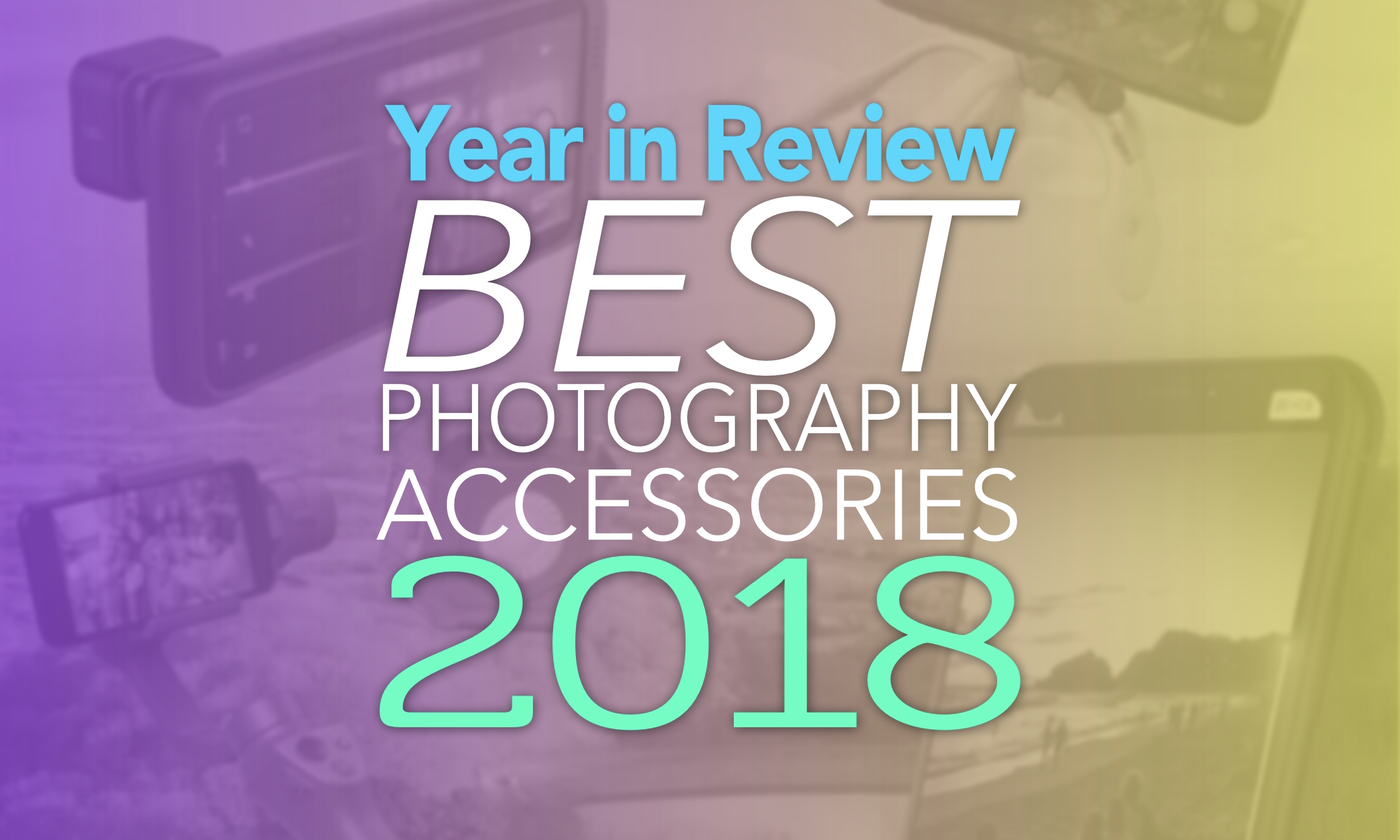 Year in Review Best iPhone Photography Accessories