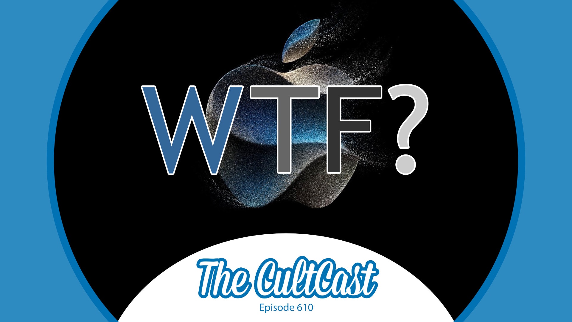 WTF? The CultCast episode 610, where we're discussing the Apple 