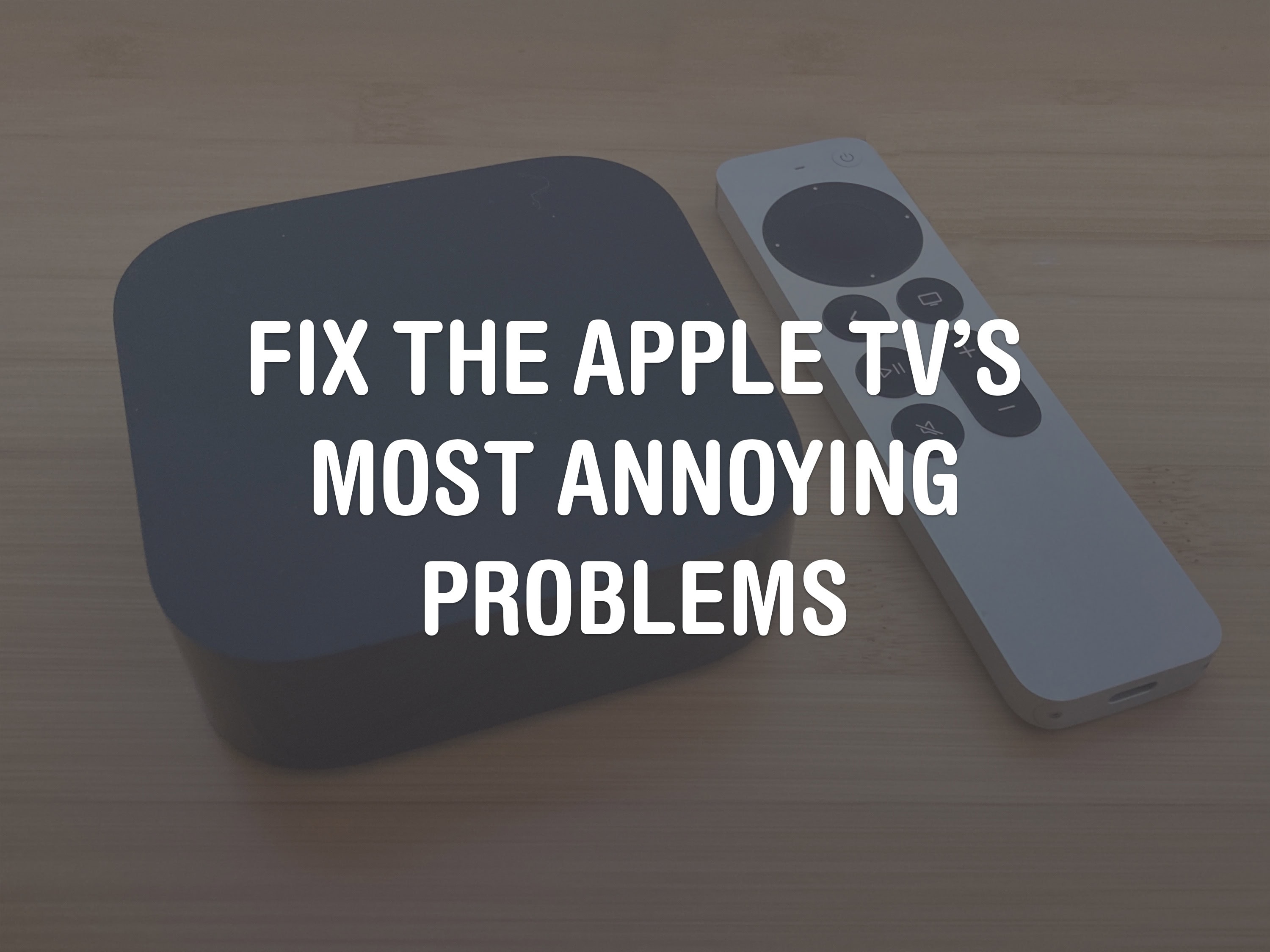 Fix the Apple TV’s Most Annoying Problems