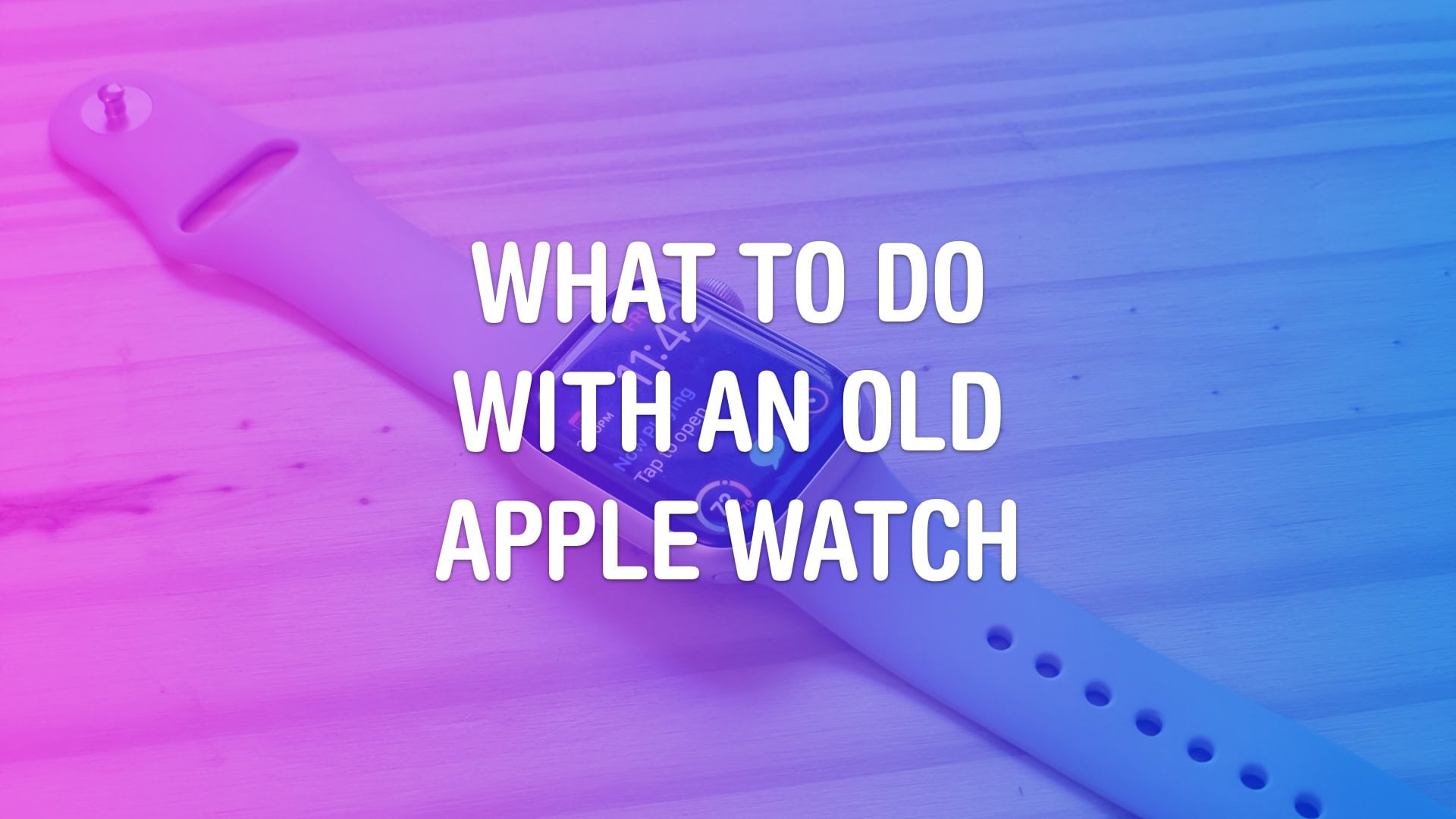 What To Do With An Old Apple Watch