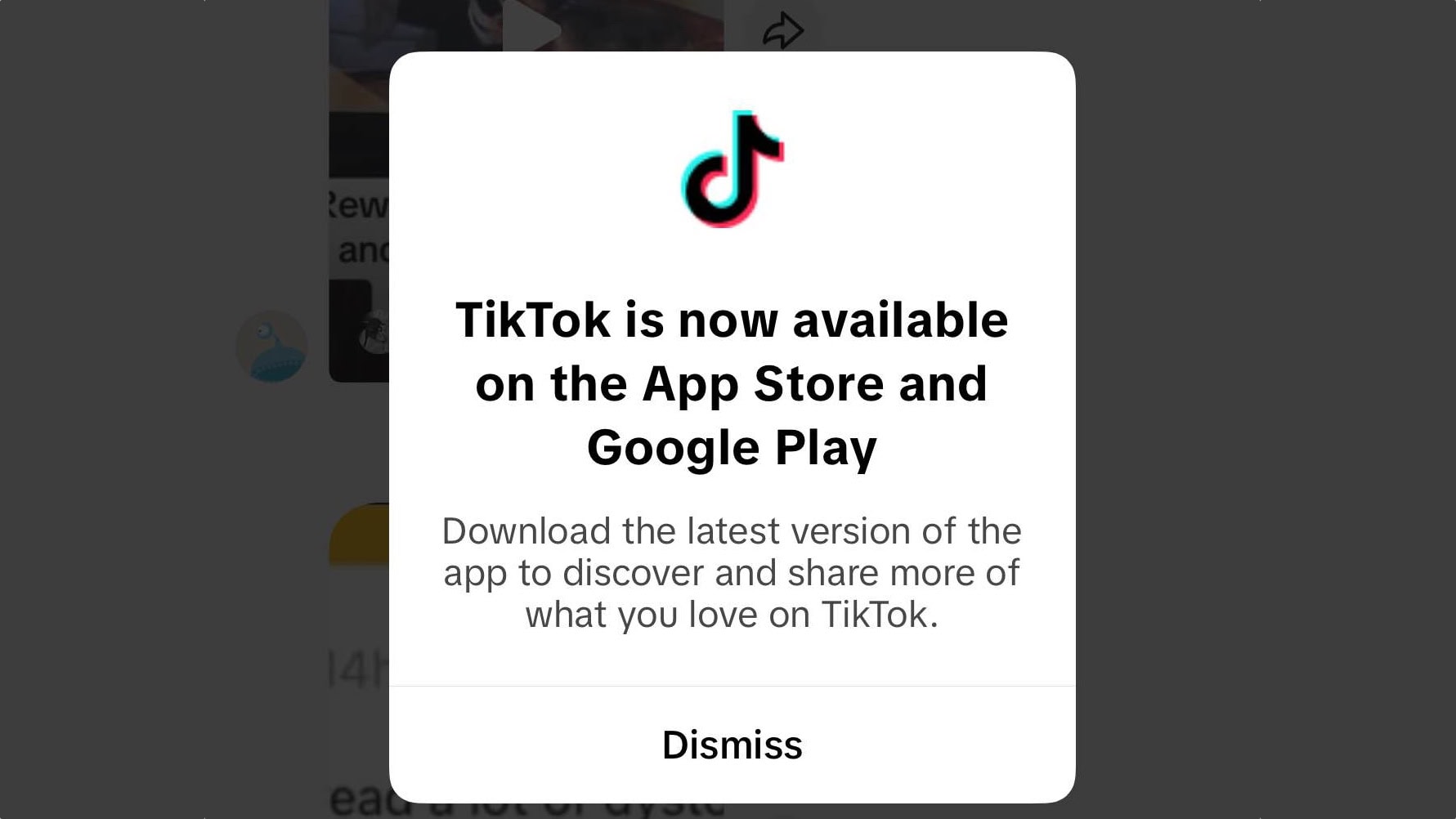 Popup in TikTok: “TikTok is now available on the App Store and Google Play: Download the latest version of the app to discover and share more of what you love on TikTok.”